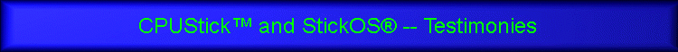 CPUStick™ and StickOS® -- Testimonies